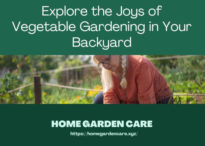 explore-joys-vegetable-gardening-in-backyard