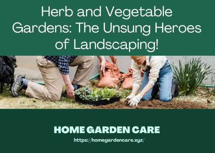 Herb and vegetable gardens as unsung heroes of landscaping; people planting with gloves.